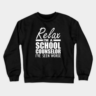 School Counselor - Relax I'm a school counselor I've seen worse Crewneck Sweatshirt